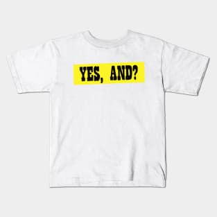 Yes, And? Kids T-Shirt